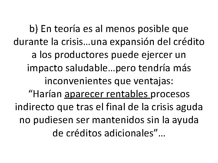 b) En teoría es al menos posible que durante la crisis…una expansión del crédito