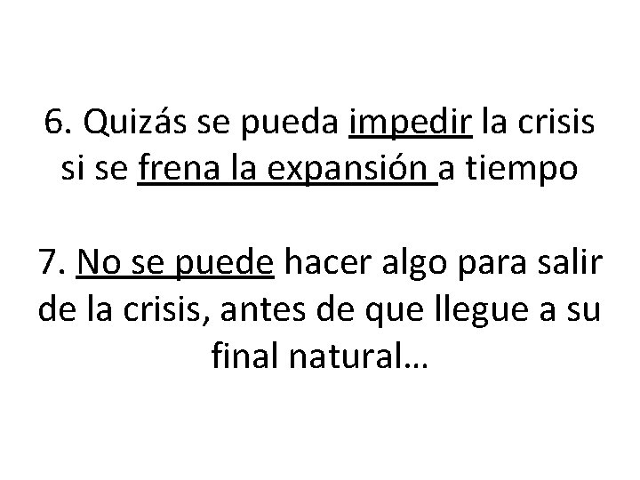 6. Quizás se pueda impedir la crisis si se frena la expansión a tiempo