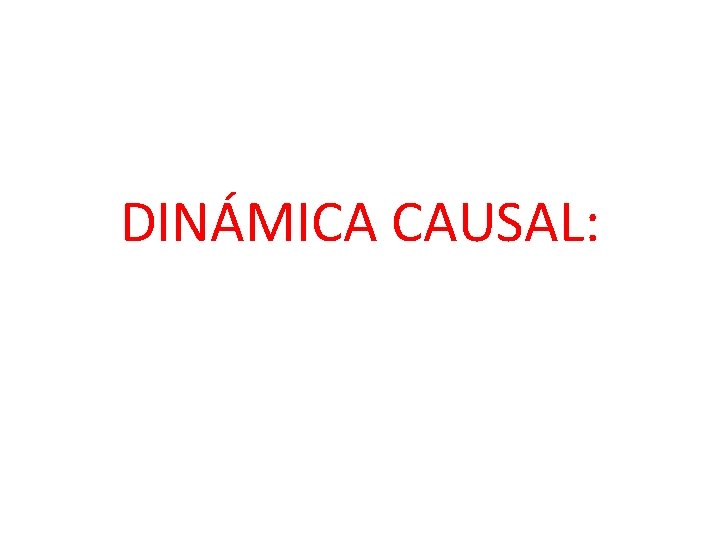 DINÁMICA CAUSAL: 