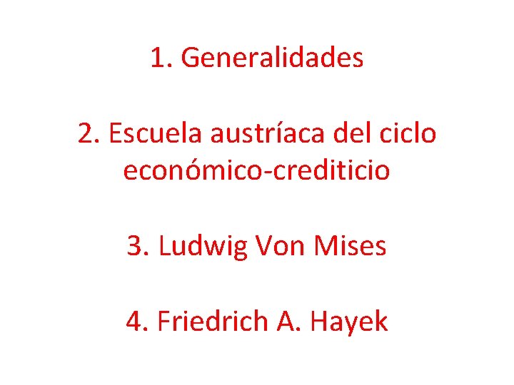 1. Generalidades 2. Escuela austríaca del ciclo económico-crediticio 3. Ludwig Von Mises 4. Friedrich