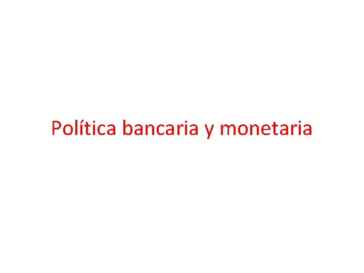 Política bancaria y monetaria 