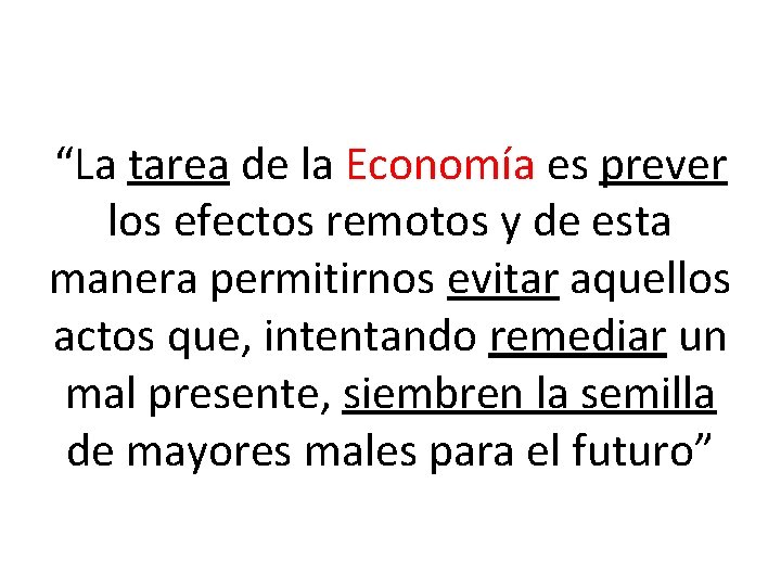 “La tarea de la Economía es prever los efectos remotos y de esta manera