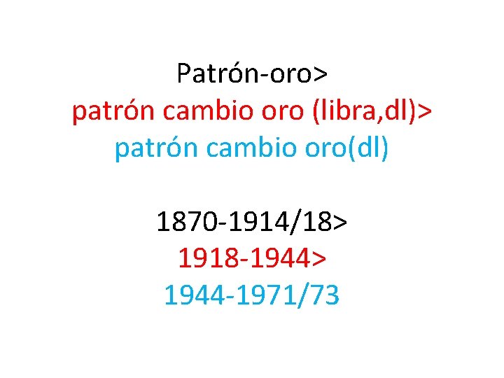 Patrón-oro> patrón cambio oro (libra, dl)> patrón cambio oro(dl) 1870 -1914/18> 1918 -1944> 1944