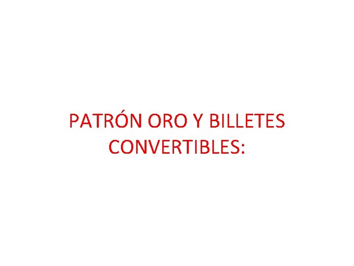 PATRÓN ORO Y BILLETES CONVERTIBLES: 