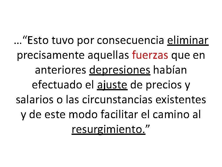 …“Esto tuvo por consecuencia eliminar precisamente aquellas fuerzas que en anteriores depresiones habían efectuado