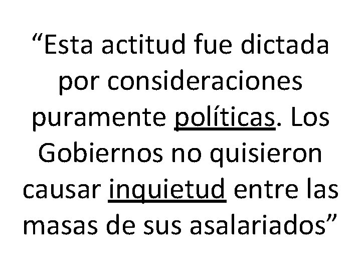 “Esta actitud fue dictada por consideraciones puramente políticas. Los Gobiernos no quisieron causar inquietud