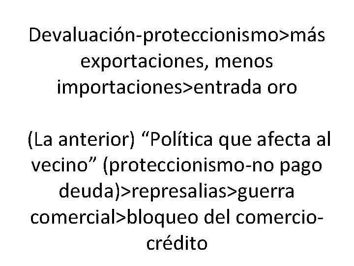 Devaluación-proteccionismo>más exportaciones, menos importaciones>entrada oro (La anterior) “Política que afecta al vecino” (proteccionismo-no pago