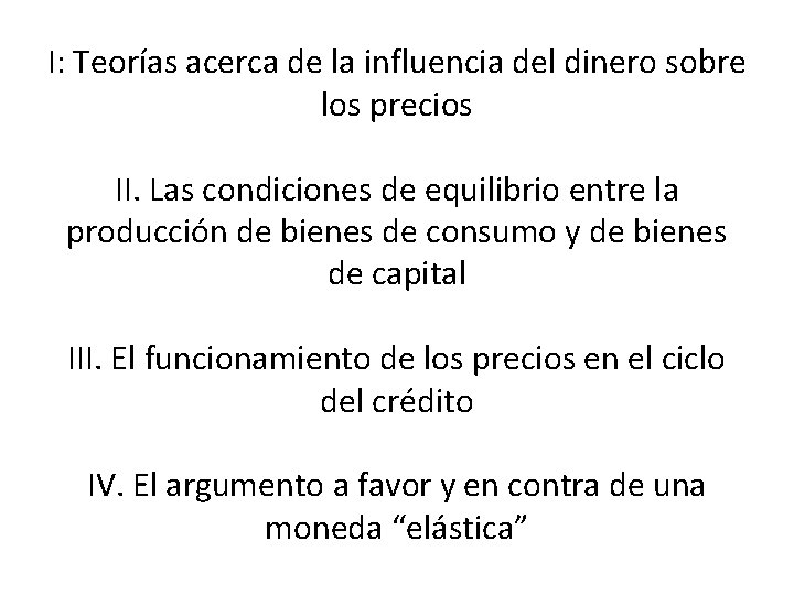 I: Teorías acerca de la influencia del dinero sobre los precios II. Las condiciones