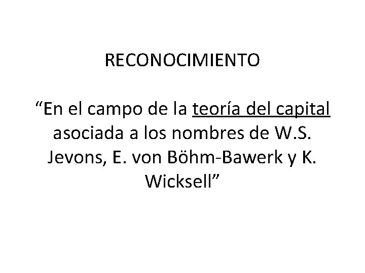 RECONOCIMIENTO “En el campo de la teoría del capital asociada a los nombres de