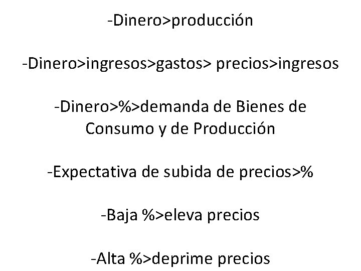 -Dinero>producción -Dinero>ingresos>gastos> precios>ingresos -Dinero>%>demanda de Bienes de Consumo y de Producción -Expectativa de subida