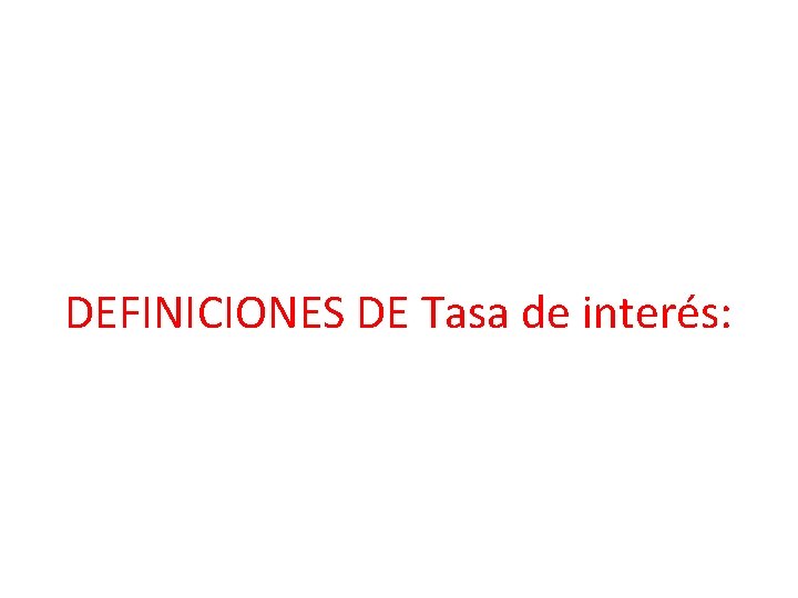 DEFINICIONES DE Tasa de interés: 