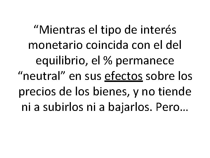 “Mientras el tipo de interés monetario coincida con el del equilibrio, el % permanece