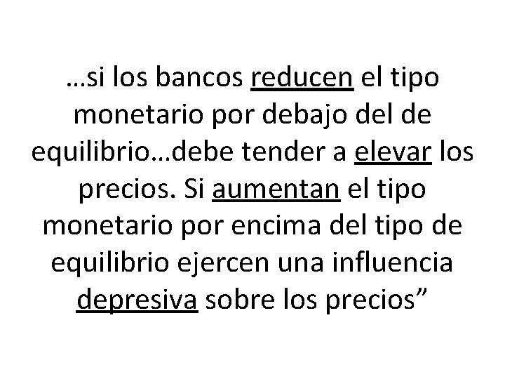 …si los bancos reducen el tipo monetario por debajo del de equilibrio…debe tender a