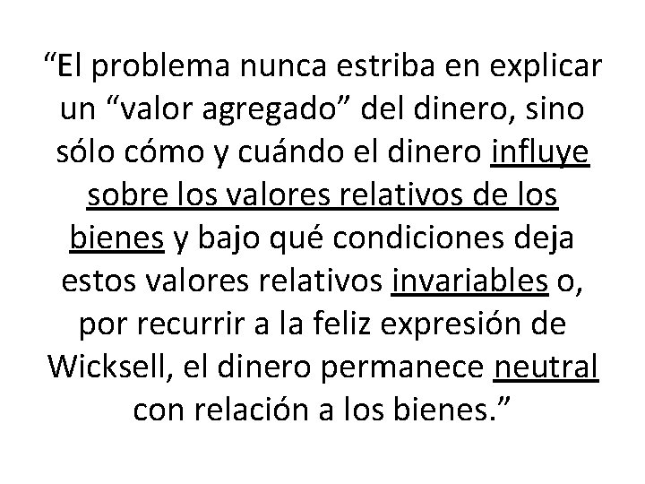 “El problema nunca estriba en explicar un “valor agregado” del dinero, sino sólo cómo