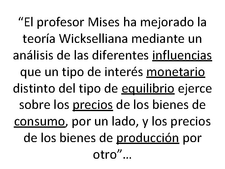 “El profesor Mises ha mejorado la teoría Wickselliana mediante un análisis de las diferentes