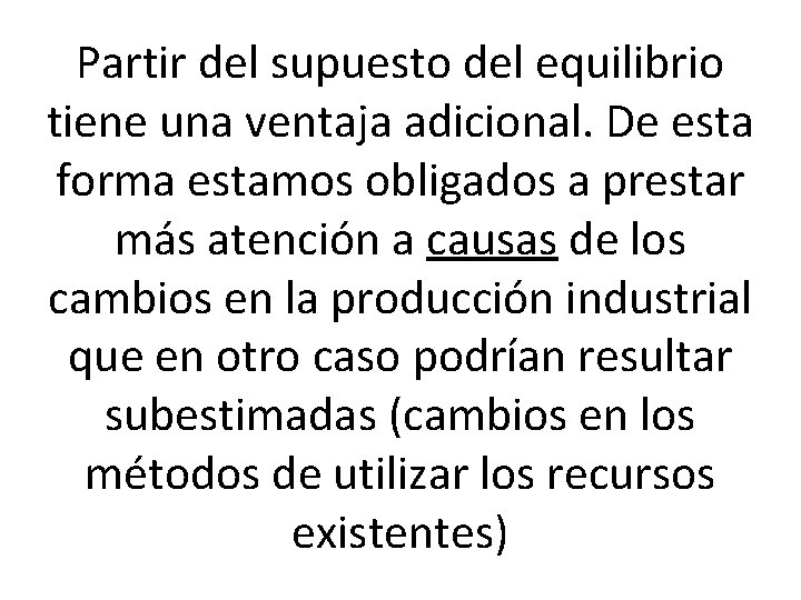 Partir del supuesto del equilibrio tiene una ventaja adicional. De esta forma estamos obligados