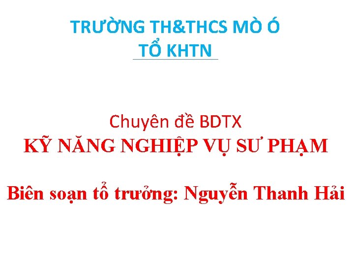 TRƯỜNG TH&THCS MÒ Ó TỔ KHTN Chuyên đề BDTX KỸ NĂNG NGHIỆP VỤ SƯ