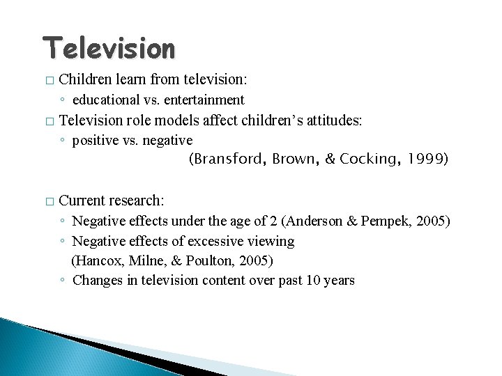 Television Children learn from television: ◦ educational vs. entertainment � Television role models affect