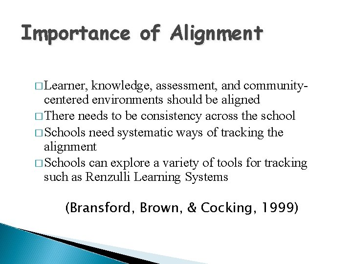 Importance of Alignment � Learner, knowledge, assessment, and communitycentered environments should be aligned �