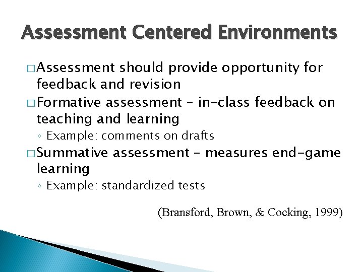 Assessment Centered Environments � Assessment should provide opportunity for feedback and revision � Formative