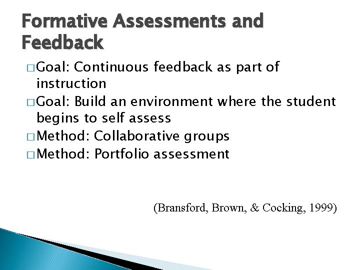 Formative Assessments and Feedback � Goal: Continuous feedback as part of instruction � Goal: