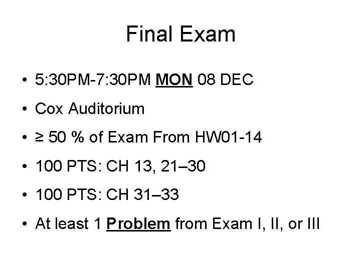 Final Exam • 5: 30 PM-7: 30 PM MON 08 DEC • Cox Auditorium