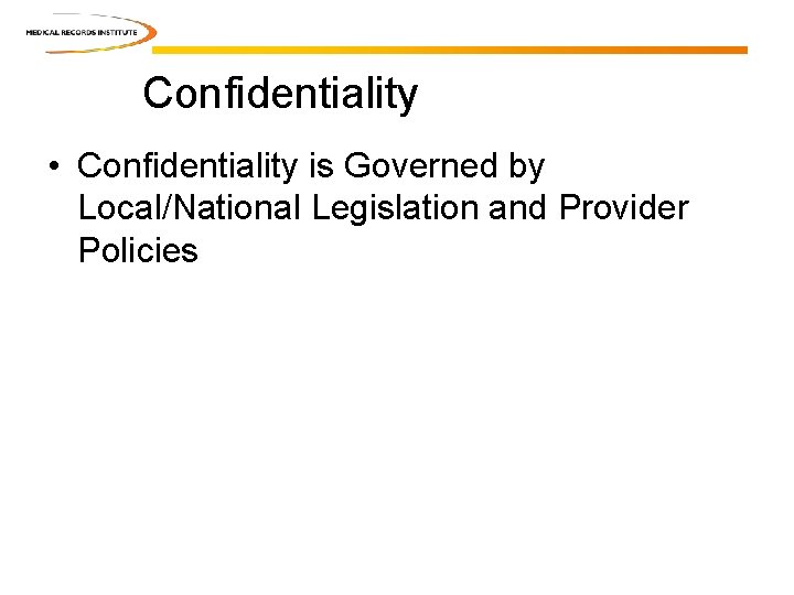 Confidentiality • Confidentiality is Governed by Local/National Legislation and Provider Policies 