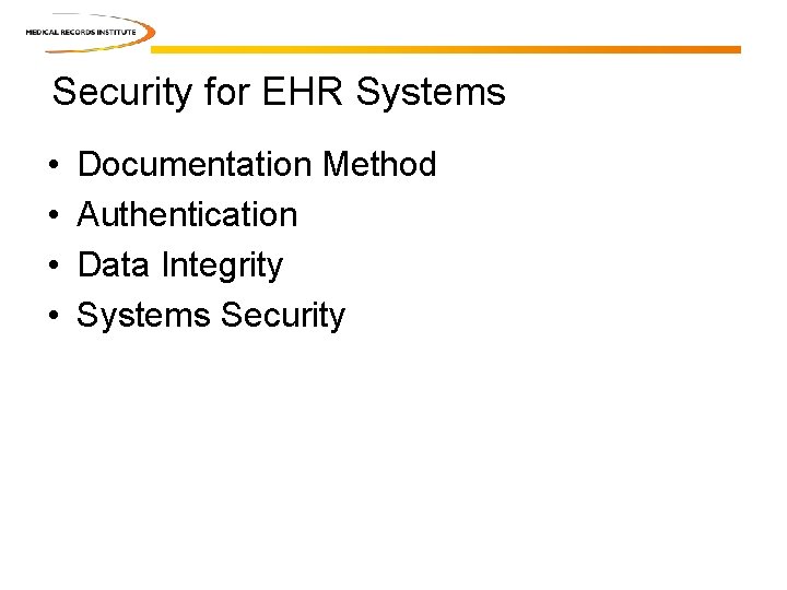 Security for EHR Systems • • Documentation Method Authentication Data Integrity Systems Security 