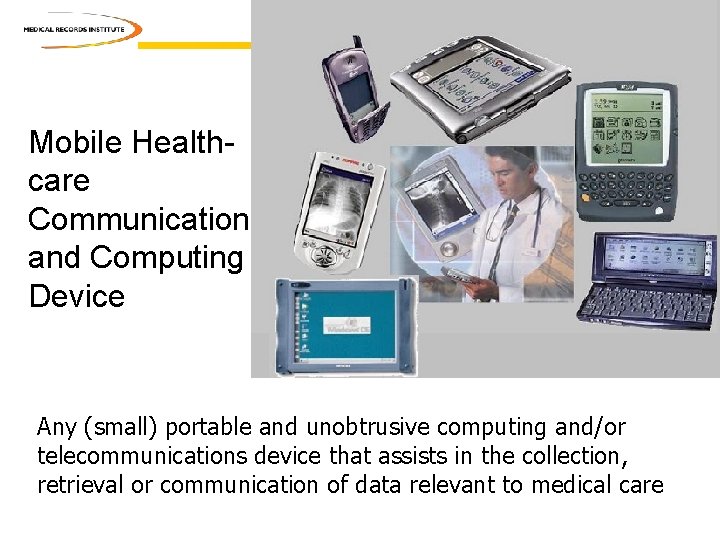 Mobile Healthcare Communication and Computing Device Any (small) portable and unobtrusive computing and/or telecommunications