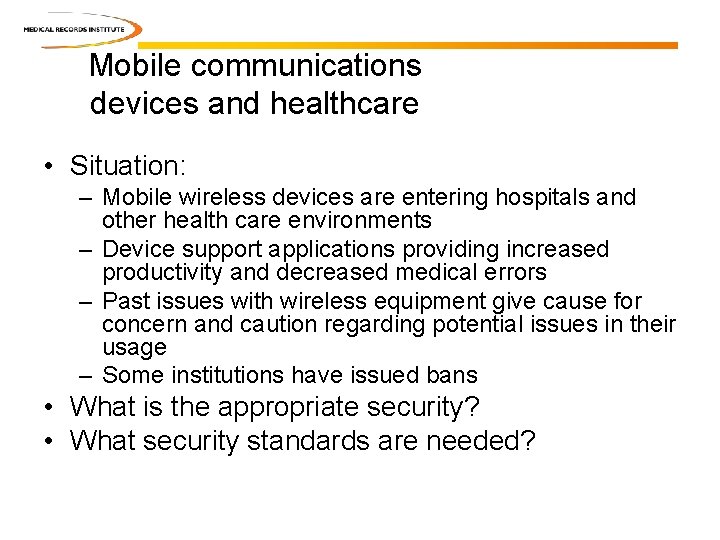 Mobile communications devices and healthcare • Situation: – Mobile wireless devices are entering hospitals