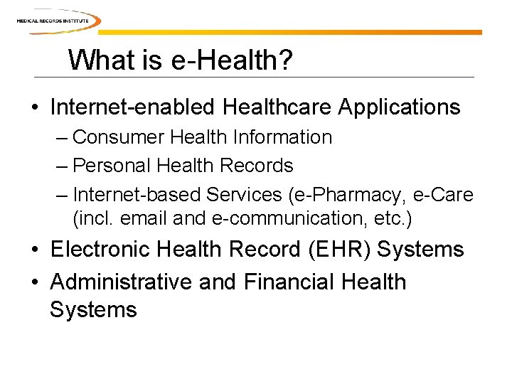 What is e-Health? • Internet-enabled Healthcare Applications – Consumer Health Information – Personal Health