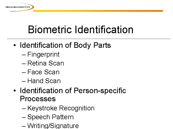 Biometric Identification • Identification of Body Parts – Fingerprint – Retina Scan – Face