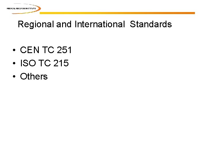 Regional and International Standards • CEN TC 251 • ISO TC 215 • Others