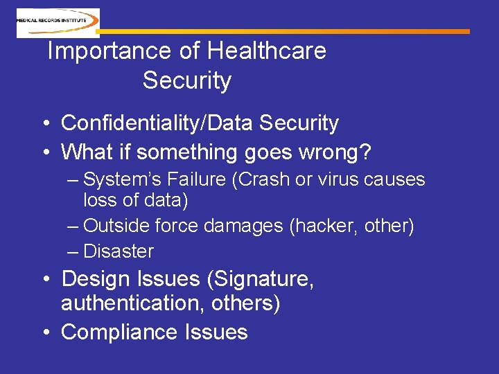 Importance of Healthcare Security • Confidentiality/Data Security • What if something goes wrong? –