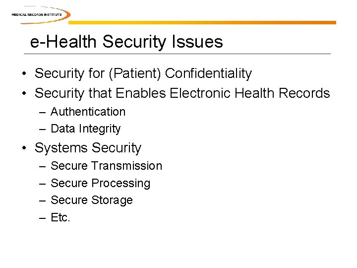 e-Health Security Issues • Security for (Patient) Confidentiality • Security that Enables Electronic Health