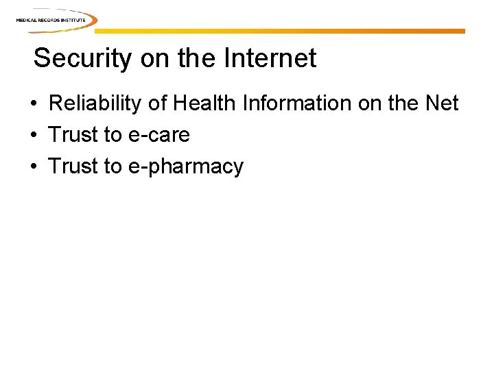 Security on the Internet • Reliability of Health Information on the Net • Trust