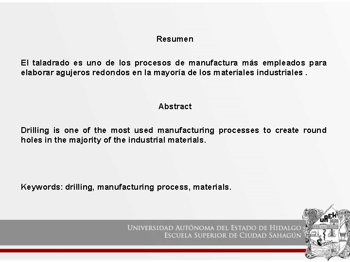 Resumen El taladrado es uno de los procesos de manufactura más empleados para elaborar