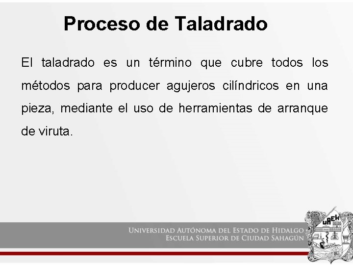 Proceso de Taladrado El taladrado es un término que cubre todos los métodos para