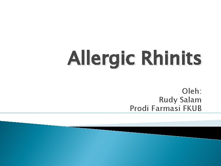 Allergic Rhinits Oleh: Rudy Salam Prodi Farmasi FKUB 
