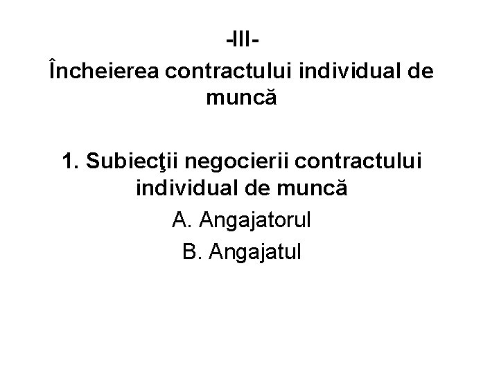 -IIIÎncheierea contractului individual de muncă 1. Subiecţii negocierii contractului individual de muncă A. Angajatorul