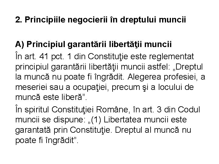 2. Principiile negocierii în dreptului muncii A) Principiul garantării libertăţii muncii În art. 41