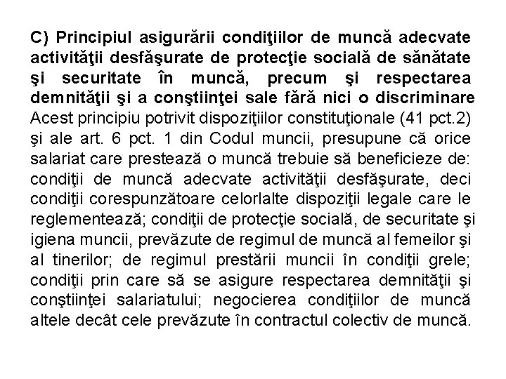 C) Principiul asigurării condiţiilor de muncă adecvate activităţii desfăşurate de protecţie socială de sănătate