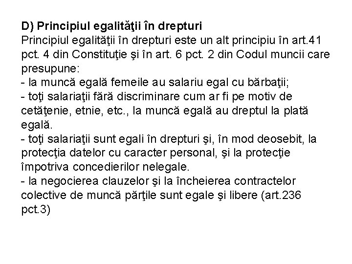 D) Principiul egalităţii în drepturi este un alt principiu în art. 41 pct. 4