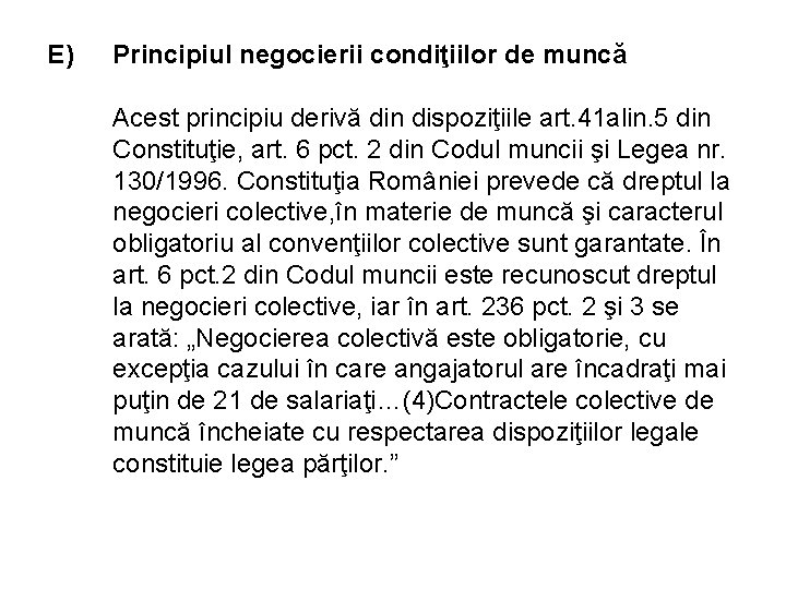 E) Principiul negocierii condiţiilor de muncă Acest principiu derivă din dispoziţiile art. 41 alin.