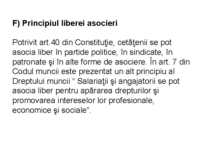 F) Principiul liberei asocieri Potrivit art. 40 din Constituţie, cetăţenii se pot asocia liber