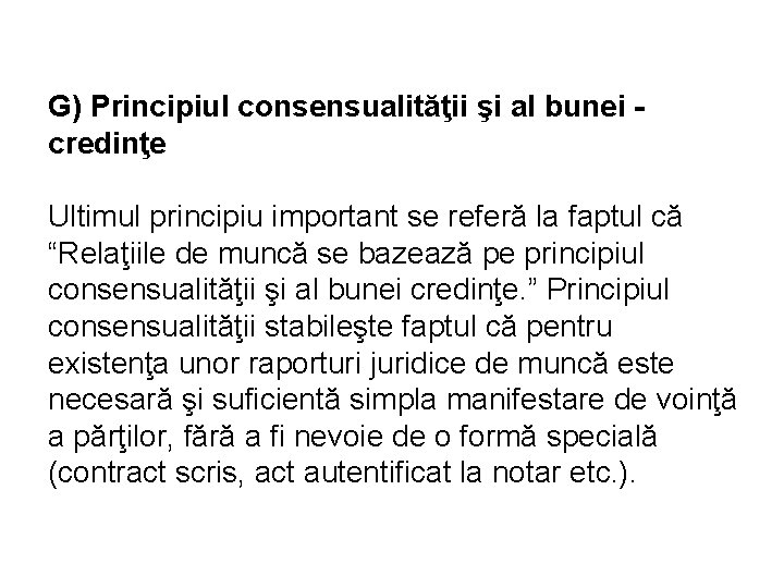 G) Principiul consensualităţii şi al bunei credinţe Ultimul principiu important se referă la faptul