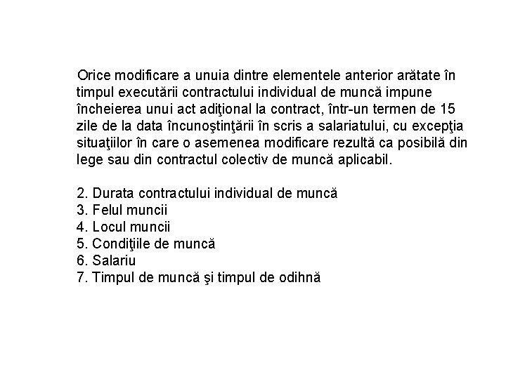 Orice modificare a unuia dintre elementele anterior arătate în timpul executării contractului individual de