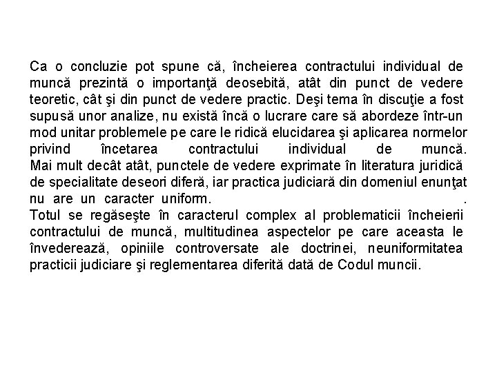 Ca o concluzie pot spune că, încheierea contractului individual de muncă prezintă o importanţă