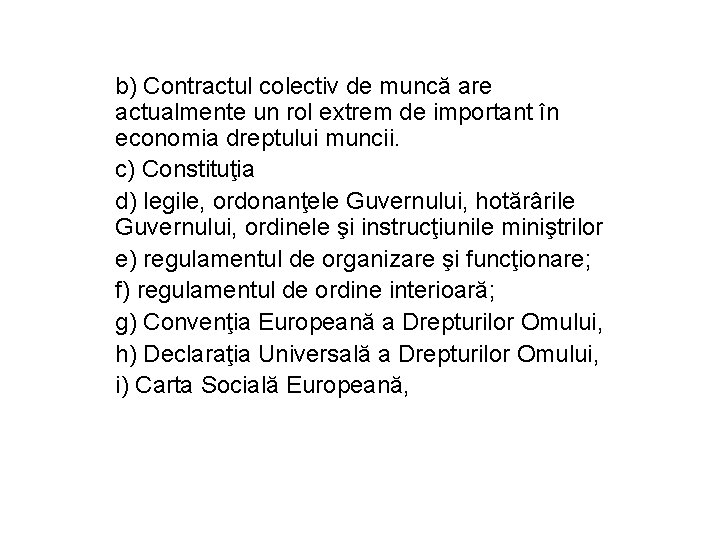 b) Contractul colectiv de muncă are actualmente un rol extrem de important în economia