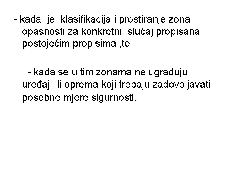 - kada je klasifikacija i prostiranje zona opasnosti za konkretni slučaj propisana postojećim propisima